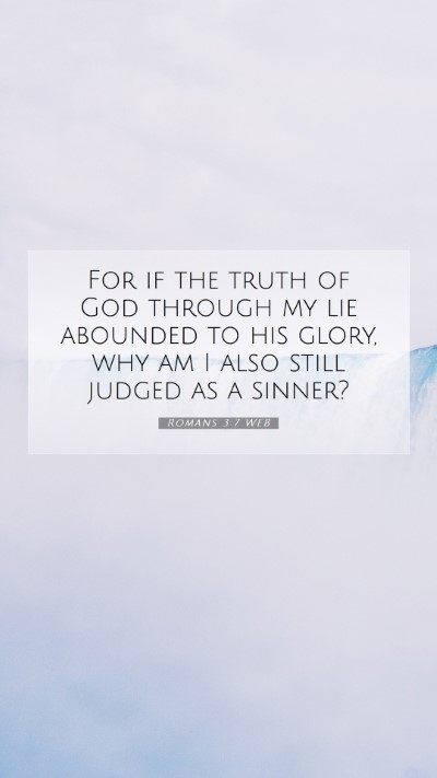 Picture 07 - Romans 3:7 WEB Mobile Phone Wallpaper - For if the truth of God through my lie abounded - Mobile Bible Verse Wallpaper