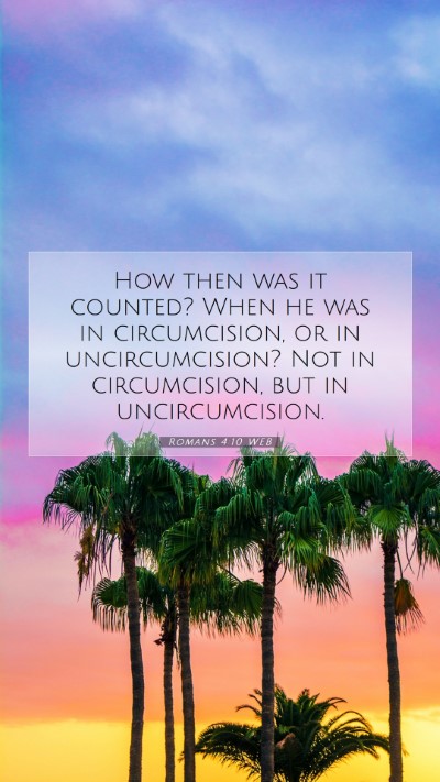 Picture 07 - Romans 4:10 WEB Mobile Phone Wallpaper - How then was it counted? When he was in - Mobile Bible Verse Wallpaper