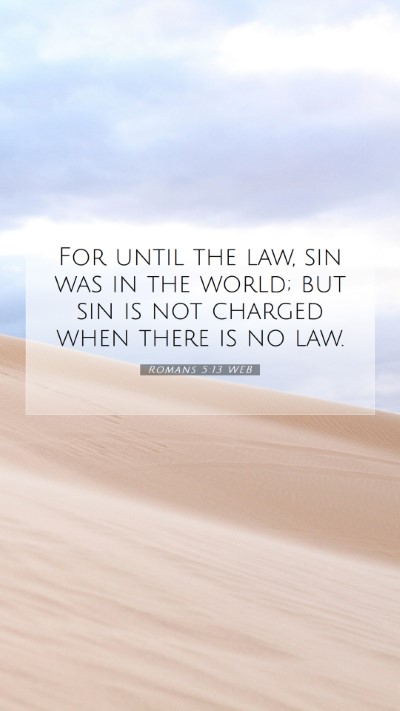 Picture 07 - Romans 5:13 WEB Mobile Phone Wallpaper - For until the law, sin was in the world; but sin - Mobile Bible Verse Wallpaper