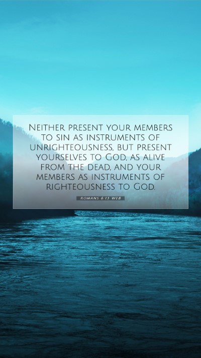 Picture 07 - Romans 6:13 WEB Mobile Phone Wallpaper - Neither present your members to sin as - Mobile Bible Verse Wallpaper