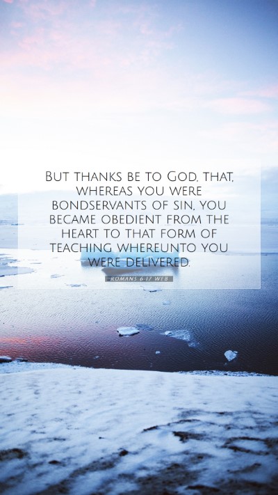 Picture 07 - Romans 6:17 WEB Mobile Phone Wallpaper - But thanks be to God, that, whereas you were - Mobile Bible Verse Wallpaper