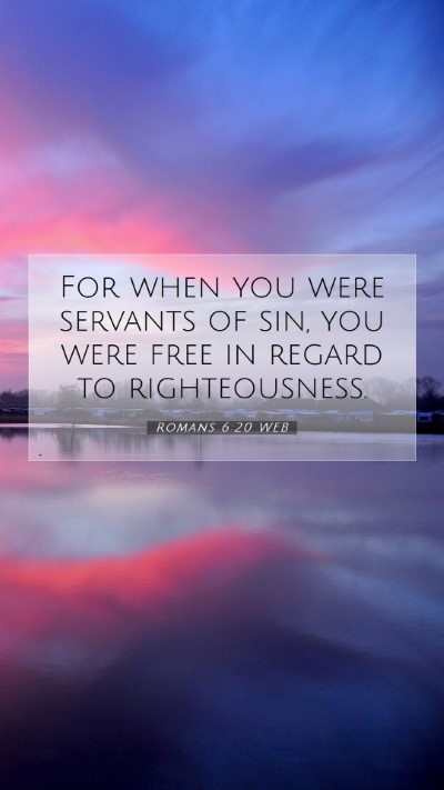 Picture 07 - Romans 6:20 WEB Mobile Phone Wallpaper - For when you were servants of sin, you were free - Mobile Bible Verse Wallpaper