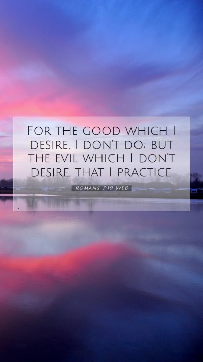 Picture 07 - Romans 7:19 WEB Mobile Phone Wallpaper - For the good which I desire, I don't do; but the - Mobile Bible Verse Wallpaper