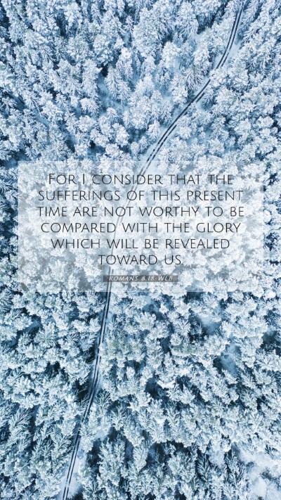 Picture 07 - Romans 8:18 WEB Mobile Phone Wallpaper - For I consider that the sufferings of this - Mobile Bible Verse Wallpaper