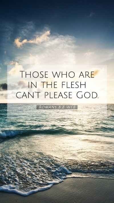 Picture 07 - Romans 8:8 WEB Mobile Phone Wallpaper - Those who are in the flesh can't please - Mobile Bible Verse Wallpaper