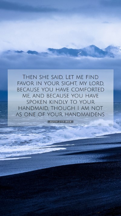 Picture 07 - Ruth 2:13 WEB Mobile Phone Wallpaper - Then she said, Let me find favor in your sight, - Mobile Bible Verse Wallpaper