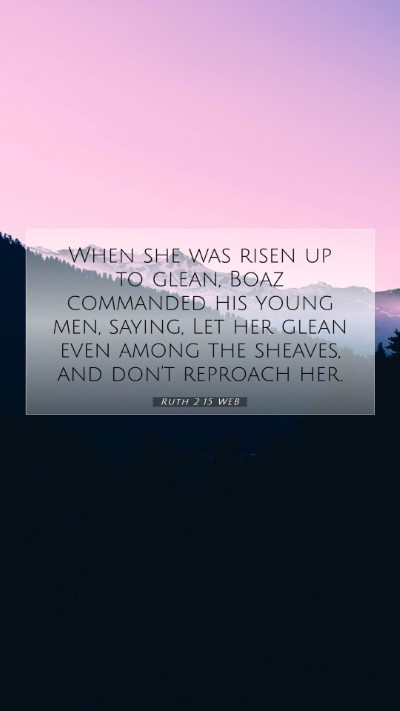 Picture 07 - Ruth 2:15 WEB Mobile Phone Wallpaper - When she was risen up to glean, Boaz commanded - Mobile Bible Verse Wallpaper
