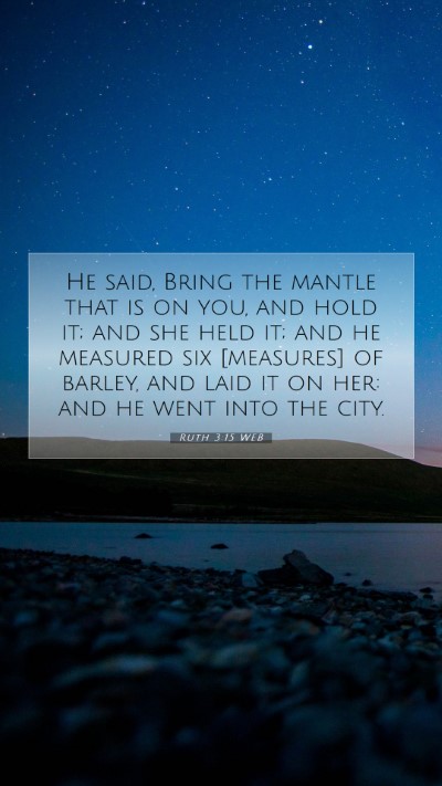 Picture 07 - Ruth 3:15 WEB Mobile Phone Wallpaper - He said, Bring the mantle that is on you, and - Mobile Bible Verse Wallpaper