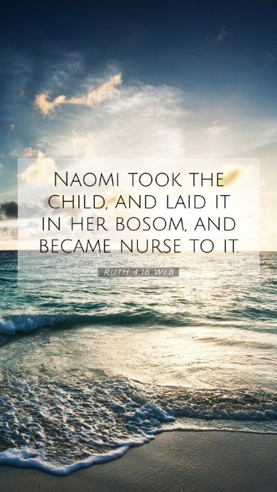 Picture 07 - Ruth 4:16 WEB Mobile Phone Wallpaper - Naomi took the child, and laid it in her bosom, - Mobile Bible Verse Wallpaper