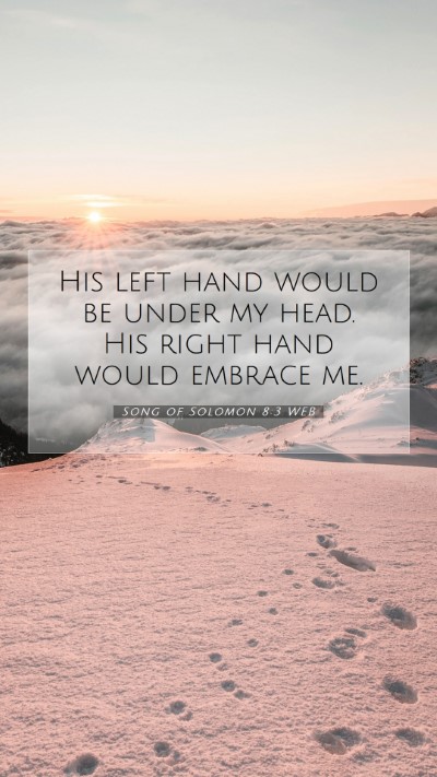 Picture 07 - Song of Solomon 8:3 WEB Mobile Phone Wallpaper - His left hand would be under my head. His right - Mobile Bible Verse Wallpaper