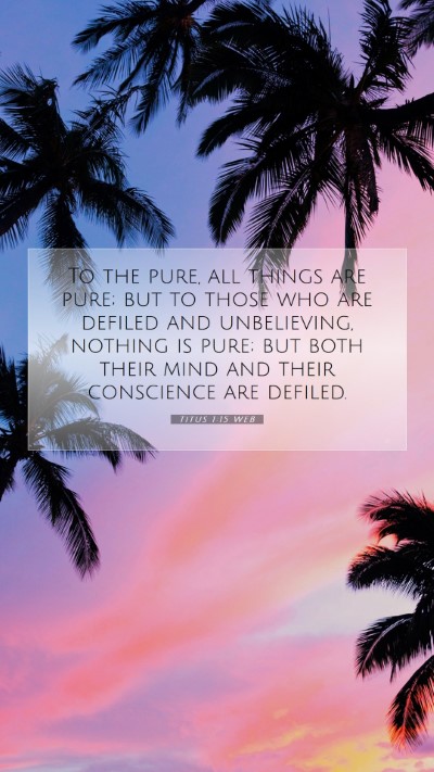 Picture 07 - Titus 1:15 WEB Mobile Phone Wallpaper - To the pure, all things are pure; but to those - Mobile Bible Verse Wallpaper