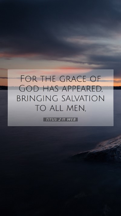 Picture 07 - Titus 2:11 WEB Mobile Phone Wallpaper - For the grace of God has appeared, bringing - Mobile Bible Verse Wallpaper