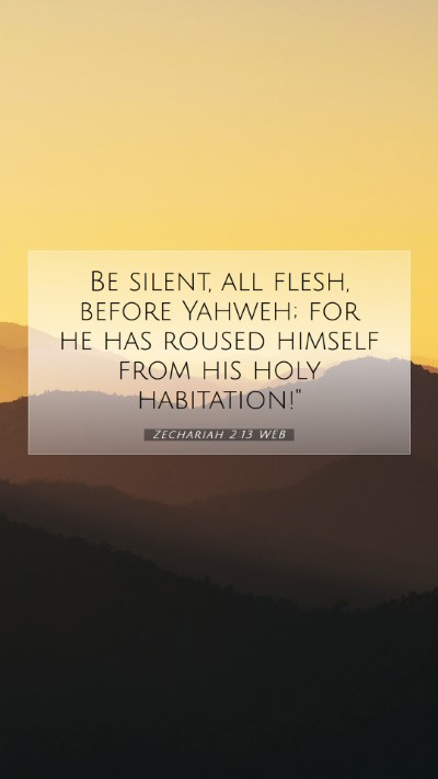 Picture 07 - Zechariah 2:13 WEB Mobile Phone Wallpaper - Be silent, all flesh, before Yahweh; for he has - Mobile Bible Verse Wallpaper
