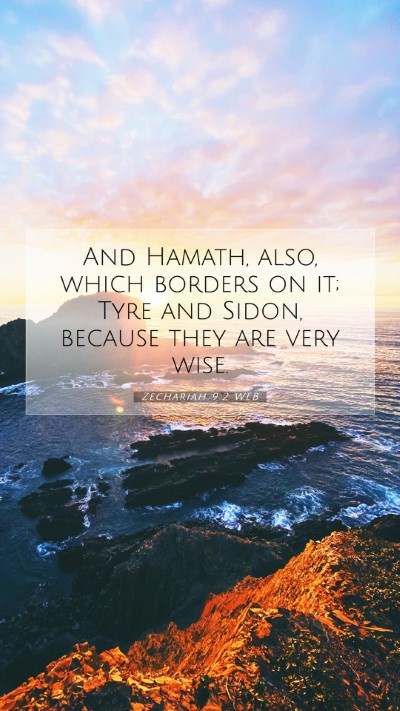 Picture 07 - Zechariah 9:2 WEB Mobile Phone Wallpaper - And Hamath, also, which borders on it; Tyre and - Mobile Bible Verse Wallpaper